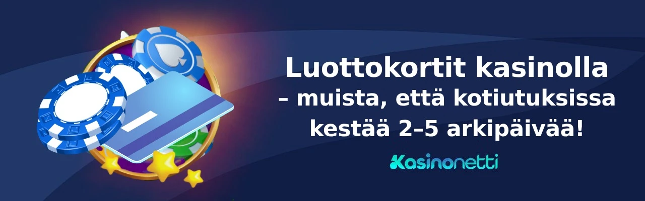 Luottokortit kasinolla - muista, että kotiutukset vievät 2-5 arkipäivää