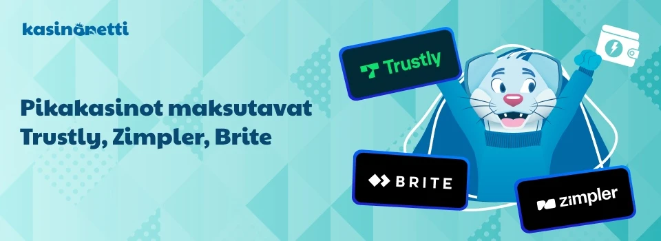 Pikakasinot ja maksutavat - trustly, zimpler ja brite