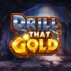 Drill That Gold